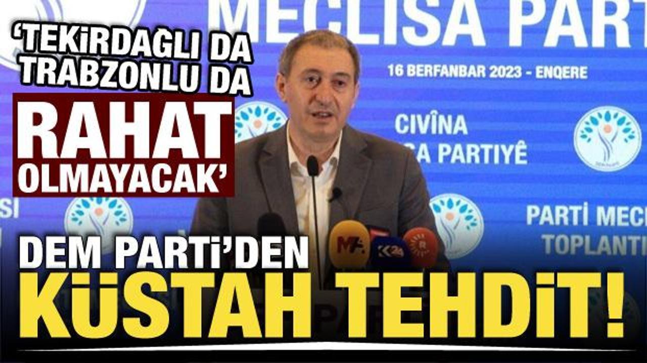 DEM'li Bakırhan'dan küstah tehdit! Tekirdağlı da Trabzonlu da rahat olmayacak