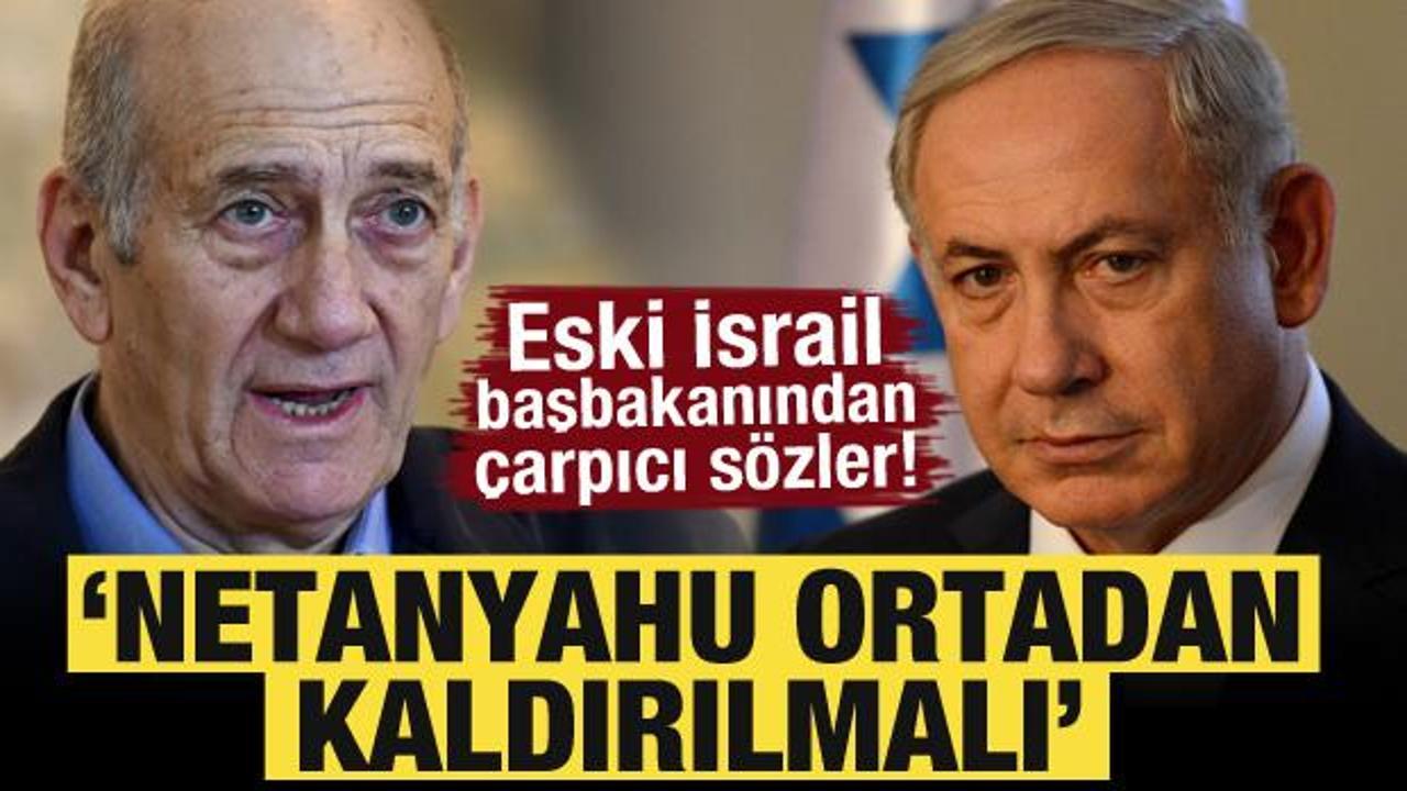 Eski İsrail başbakanından &ccedil;arpıcı a&ccedil;ıklama: Netanyahu ortadan kaldırılmalı