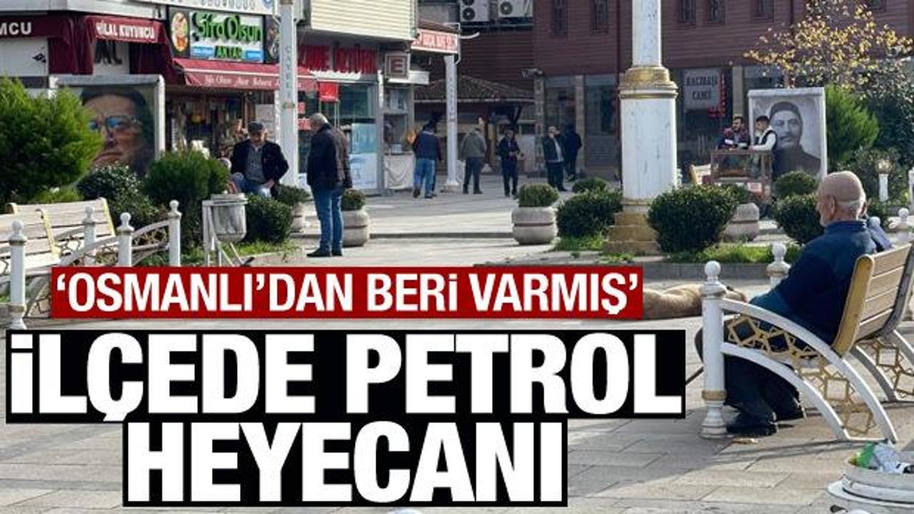 İlçede petrol heyecanı! Osmanlı'dan beri varmış'