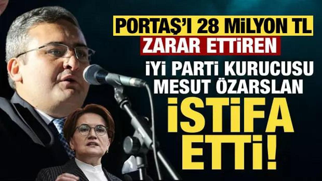 PORTAŞ&rsquo;ı 28 milyon TL zarar ettiren İYİ Parti kurucusu Mesut &Ouml;zarslan istifa etti!