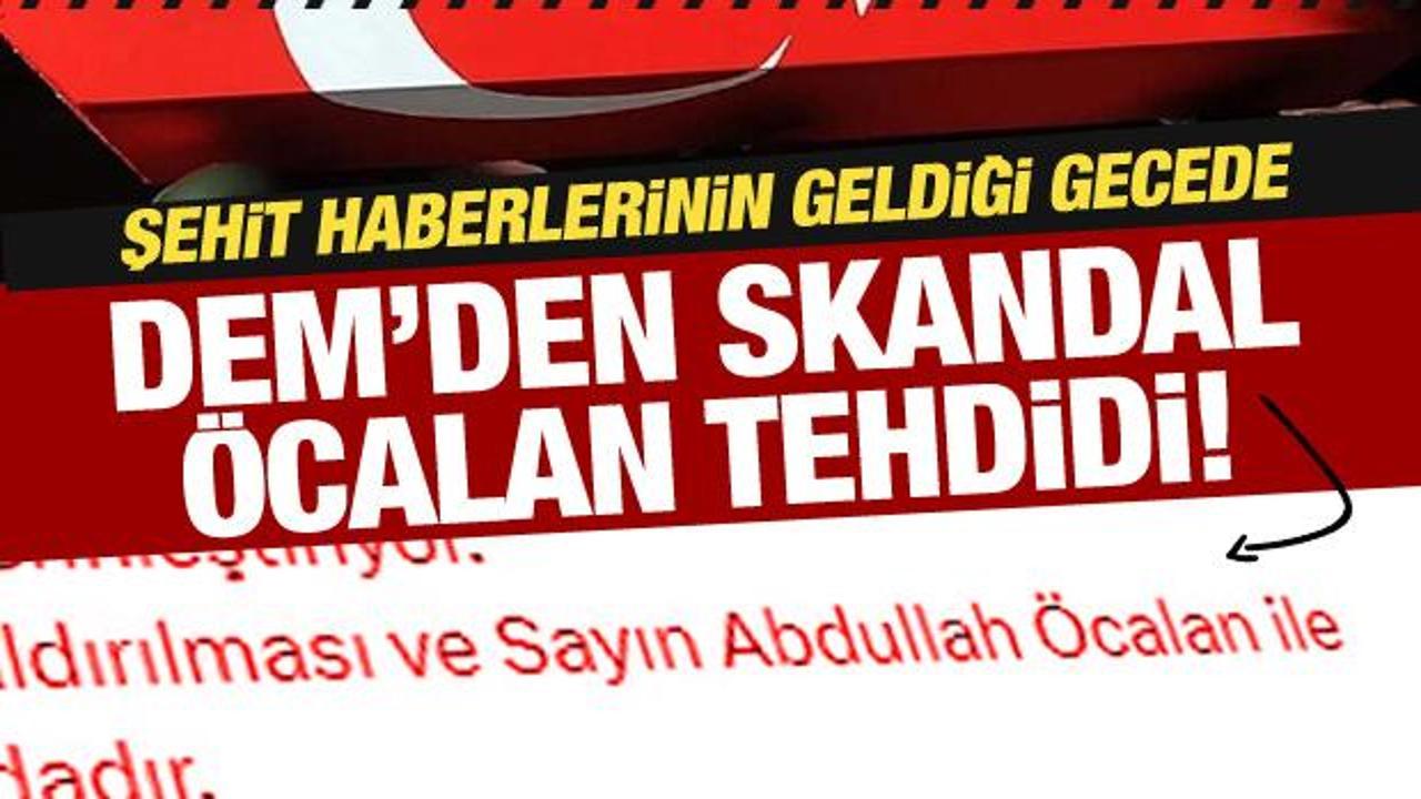 Şehit haberleri sonrası DEM Parti'den skandal Öcalan tehdidi
