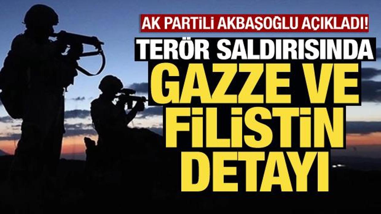 Terör saldırısında Gazze ve Filistin detayı! AK Partili Akbaşoğlu açıkladı