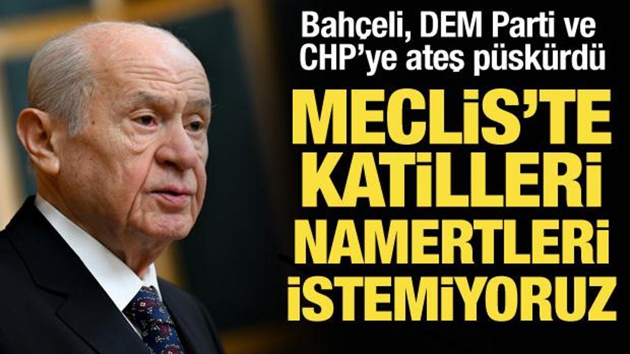 Bahçeli'den DEM Parti ve CHP'ye sert tepki: Namertleri istemiyoruz!
