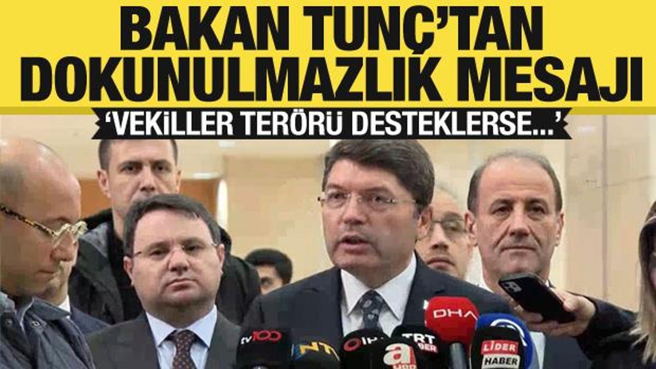 Bakan Tunç'tan dokunulmazlık açıklaması: 'Vekiller terörü desteklerse...'