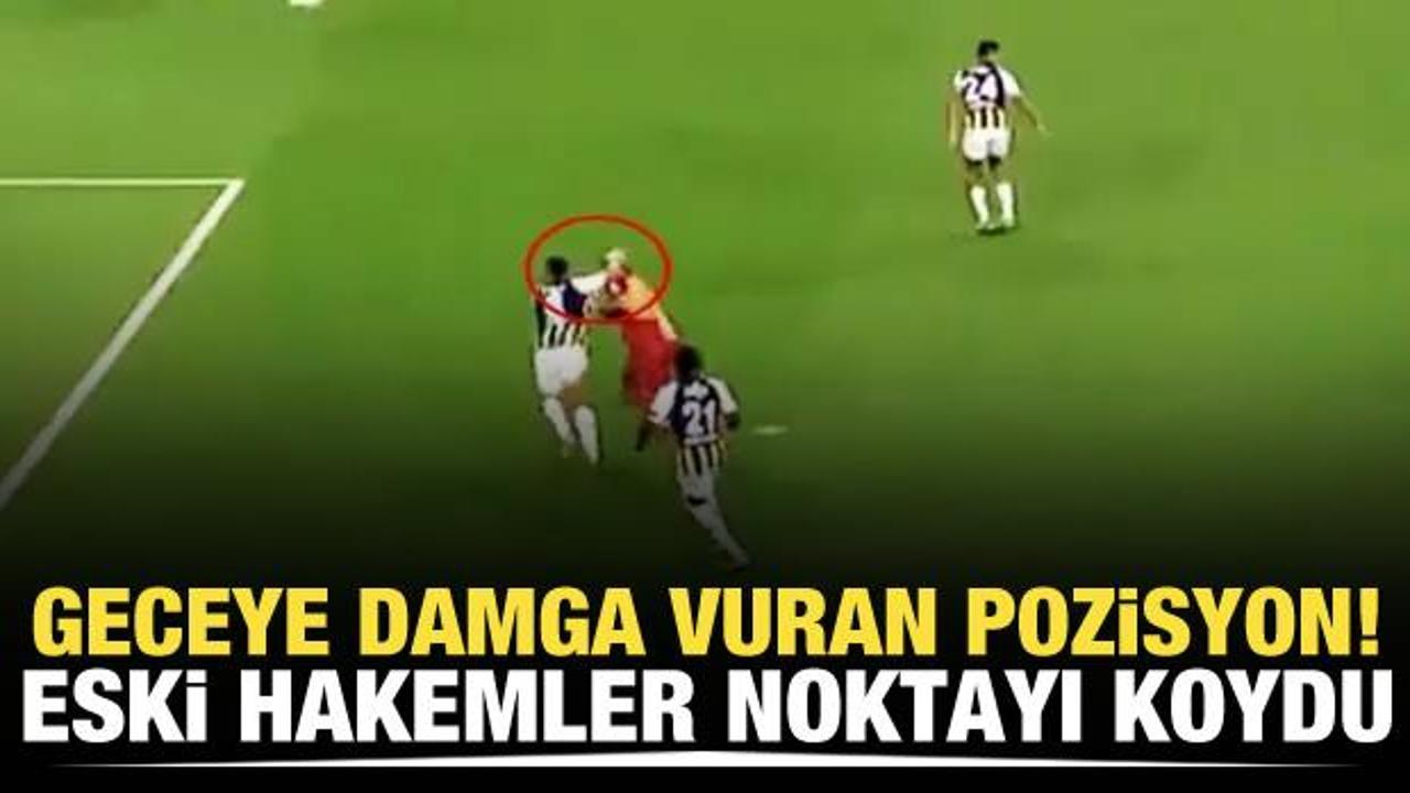 Geceye damga vuran pozisyon! Eski hakemler son noktayı koydu