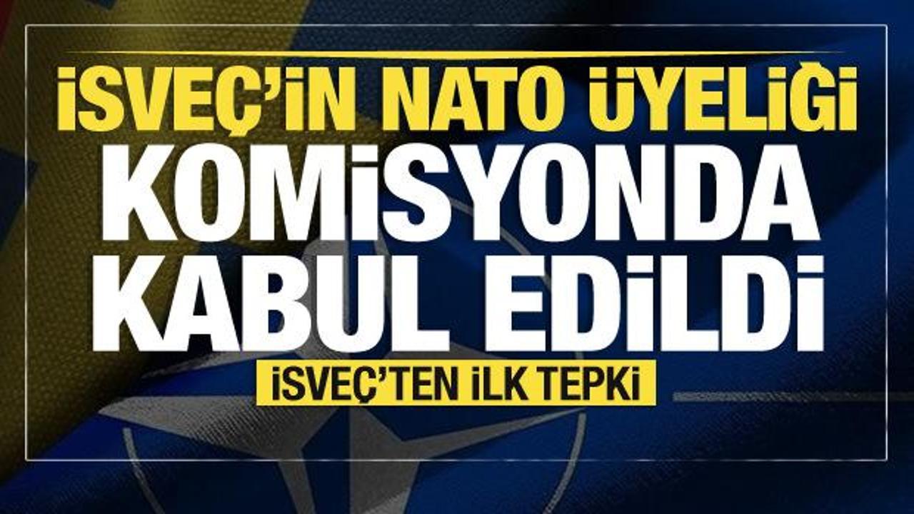İsveç'in NATO üyeliği komisyonda kabul edildi... İsveç'ten ilk tepki