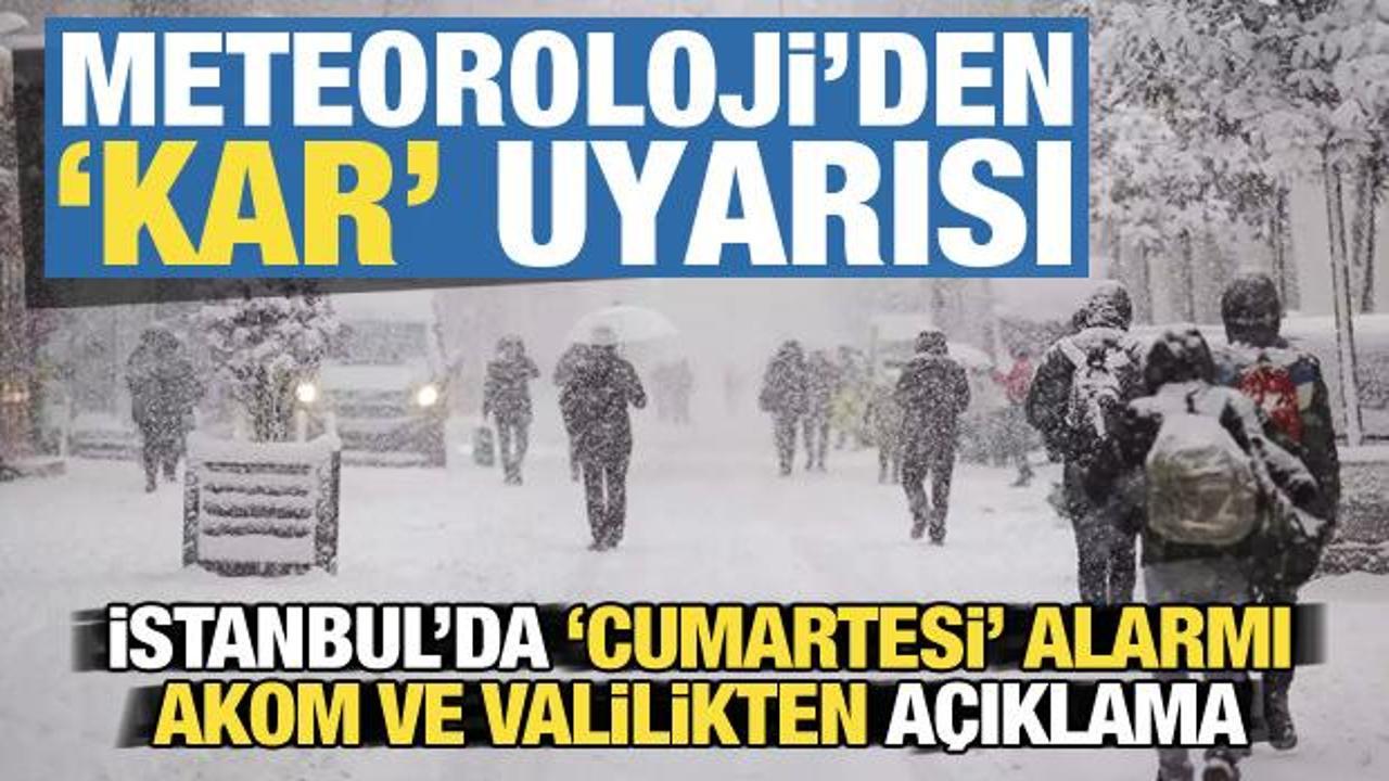Meteoroloji'den kar uyarısı! İstanbul'da 'Cumartesi' alarmı: AKOM ve Valilikten açıklama