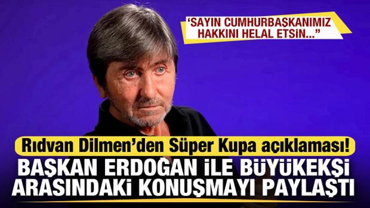 Rıdvan Dilmen'den Süper Kupa açıklaması! Erdoğan ile Büyükekşi'nin konuşmasını paylaştı