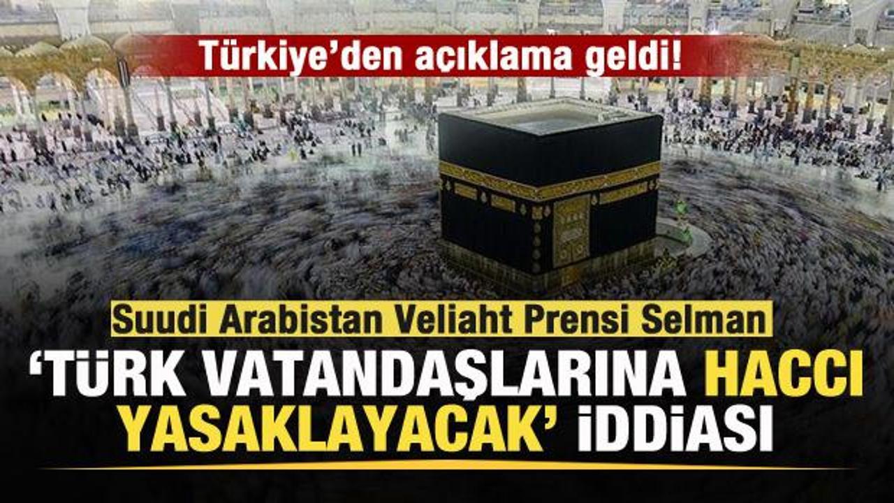 'Suudi Arabistan Türk vatandaşlarına haccı yasaklayacak' iddiası! Türkiye'den açıklama!