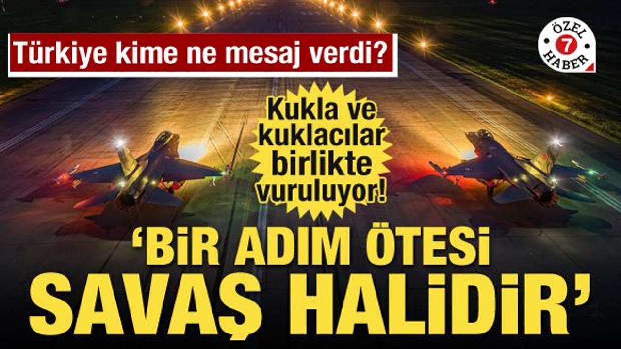 Türkiye kime ne mesaj verdi! "Bir adım ötesi savaş halidir"