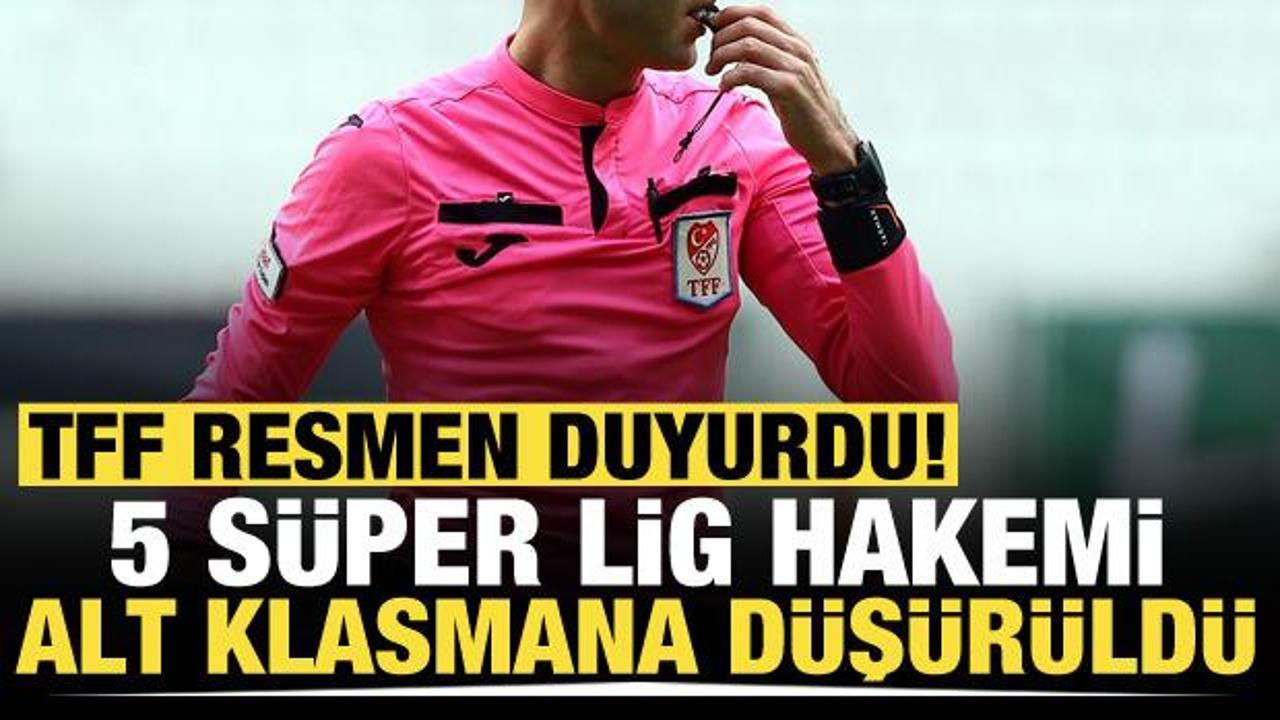 5 Süper Lig hakemi alt klasmana düşürüldü