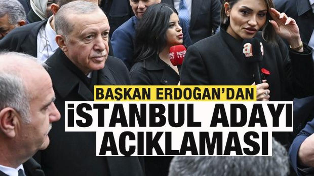 Başkan Erdoğan'dan İstanbul adayı açıklaması!