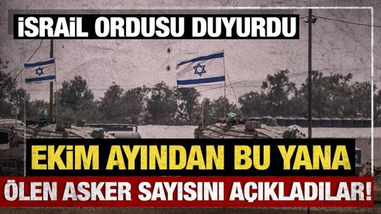 İsrail ordusu duyurdu! Ekim ayından bu yana &ouml;len İsrailli asker sayısı a&ccedil;ıklandı