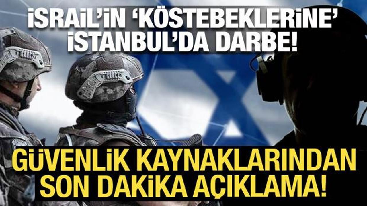 İsrail'in 'köstebeklerine' İstanbul'da darbe: Güvenlik kaynaklarından açıklama!