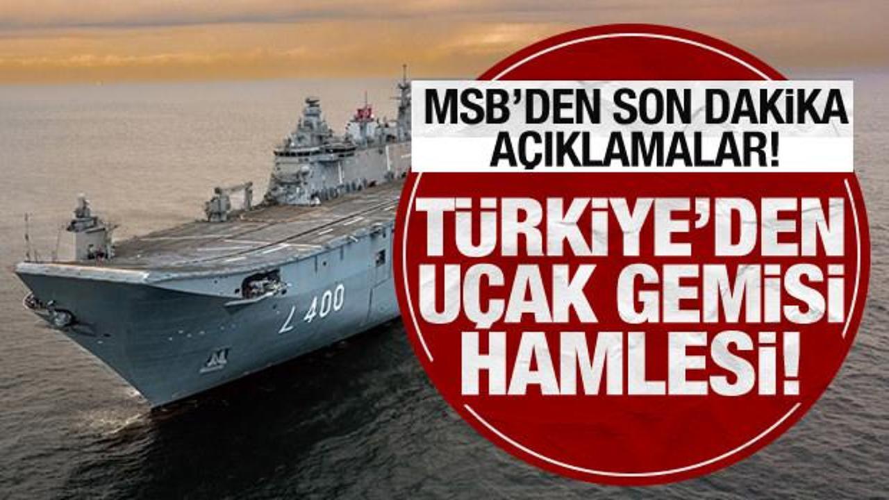 Son Dakika... MSB'den son dakika açıklamalar: Türkiye'den uçak gemisi hamlesi!