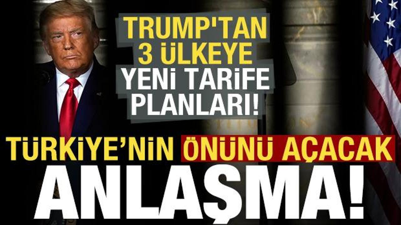 Trump'tan 3 &uuml;lkeye yeni tarife planları! T&uuml;rkiye'nin &ouml;n&uuml;n&uuml; a&ccedil;acak anlaşma