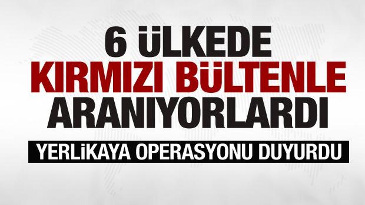 6 &uuml;lkede Kırmızı B&uuml;lten ile aranan 10 kişi İstanbul'da yakalandı