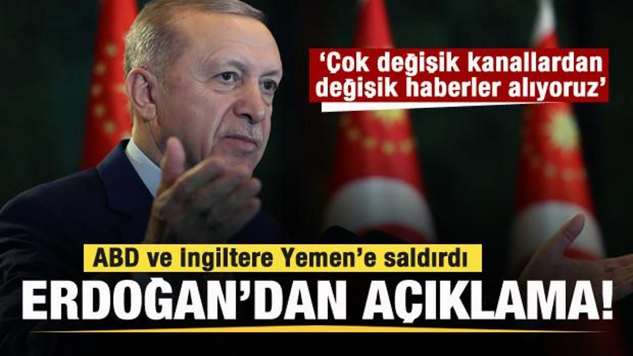 ABD ve İngiltere Yemen'e saldırdı! Erdoğan'dan a&ccedil;ıklama: Değişik haberler alıyoruz