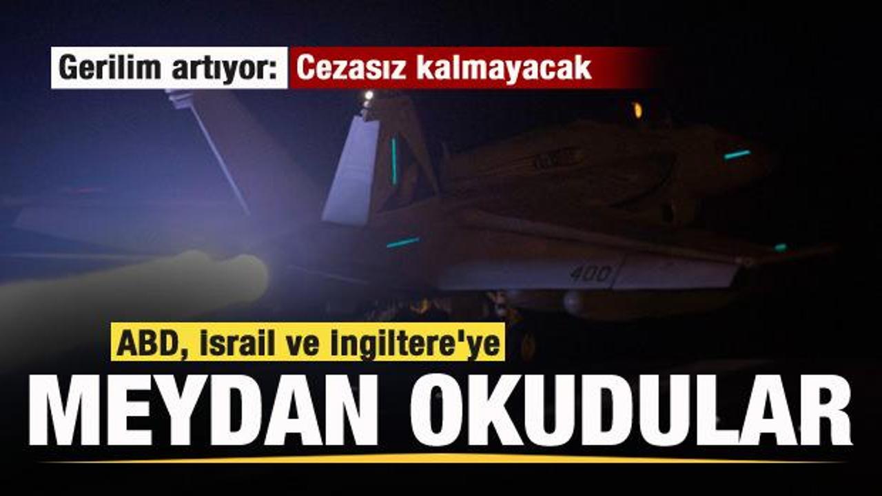 Gerilim artıyor! ABD, İsrail ve İngiltere'ye meydan okudular!