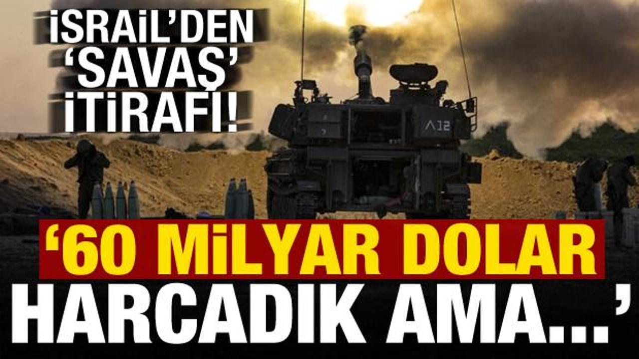 İsrail'den savaş itirafı: 60 milyar dolar harcandı ama...