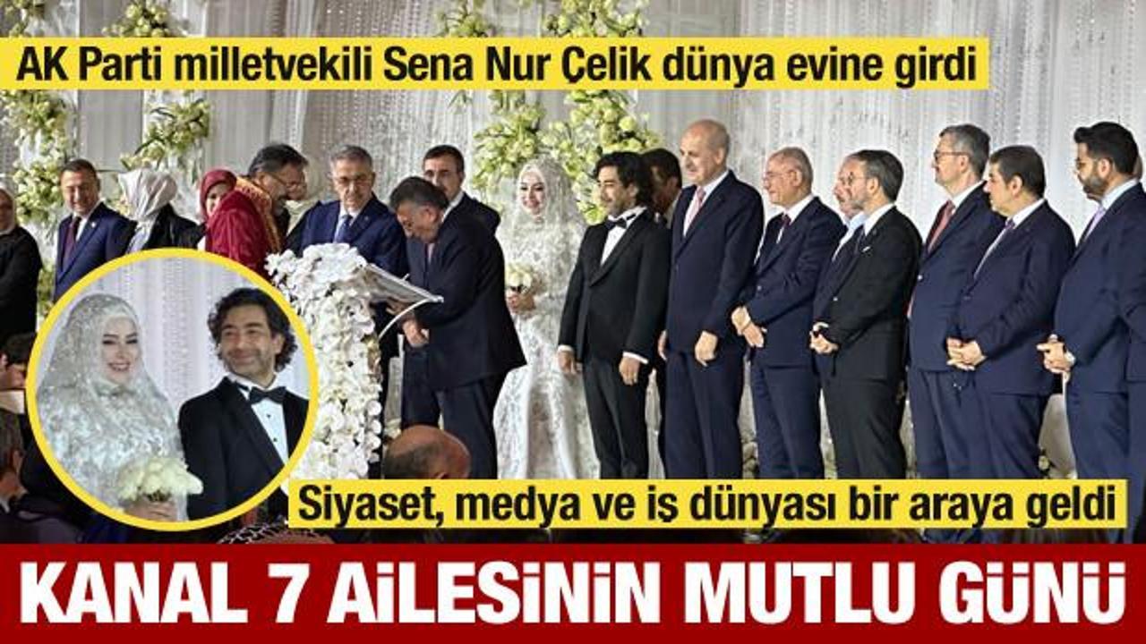 Kanal 7 ailesinin mutlu g&uuml;n&uuml;! AK Parti milletvekili Sena Nur &Ccedil;elik evlendi