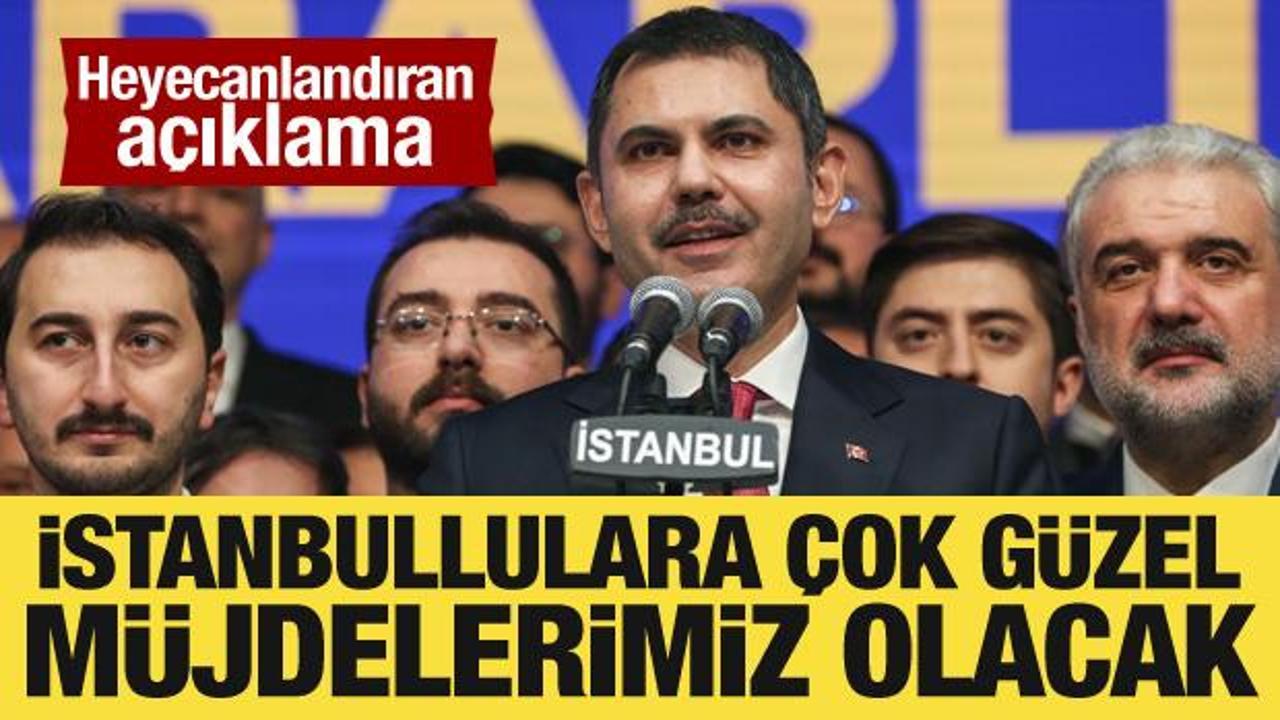 Murat Kurum: İstanbullulara &ccedil;ok g&uuml;zel m&uuml;jdelerimiz olacak