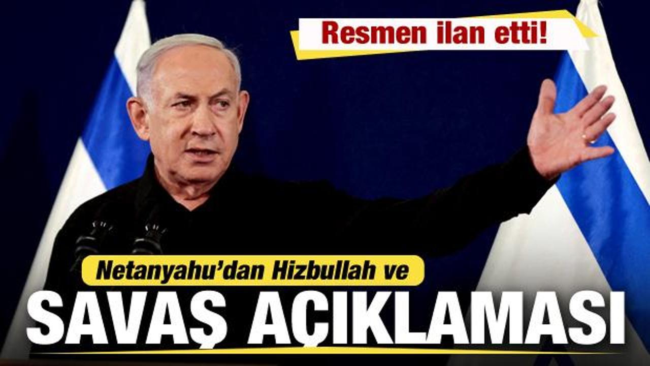 Netanyahu'dan son dakika Hizbullah ve savaş açıklaması! Resmen ilan etti