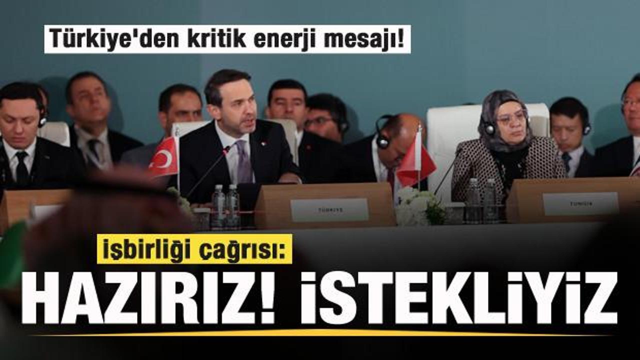 Türkiye'den ülkelere kritik enerji çağrısı: Hazırız, İstekliyiz...