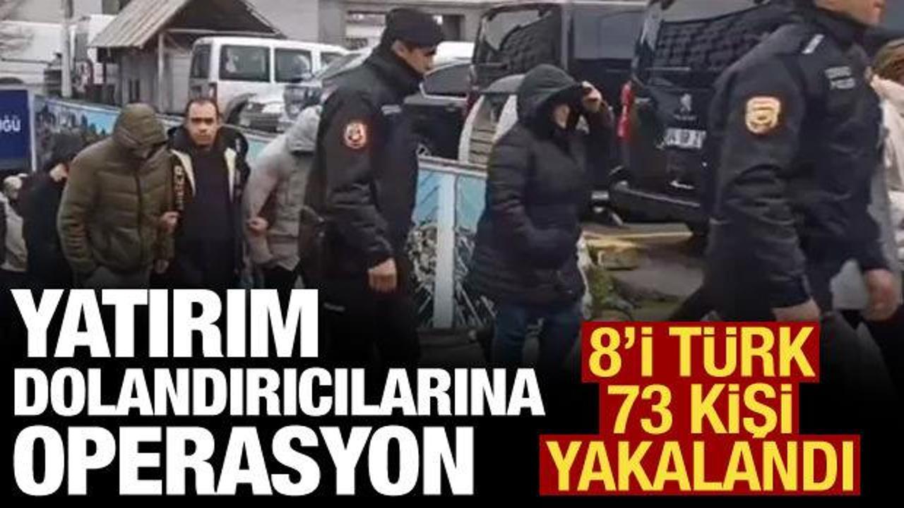 Yatırım dolandırıcılarına operasyon: 8'i Türk 73 kişi yakalandı