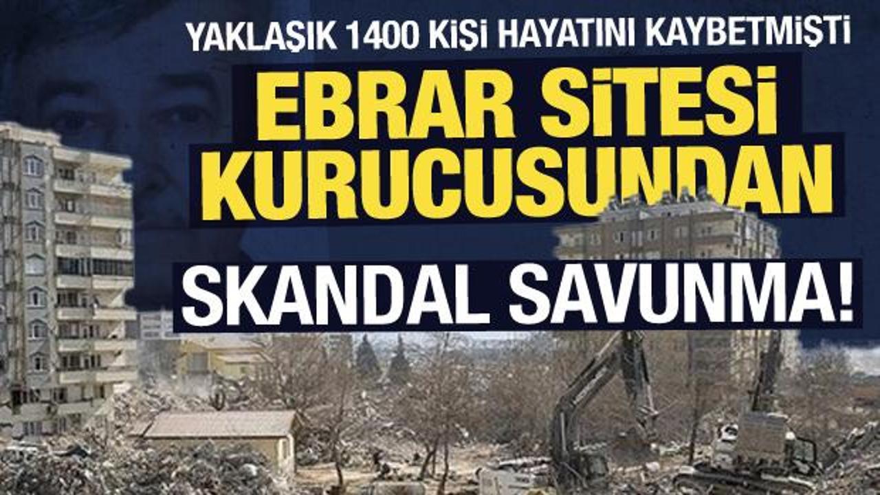 1400 kişinin hayatını kaybettiği Ebrar Sitesi kurucusu: Ben inşaattan anlamam!