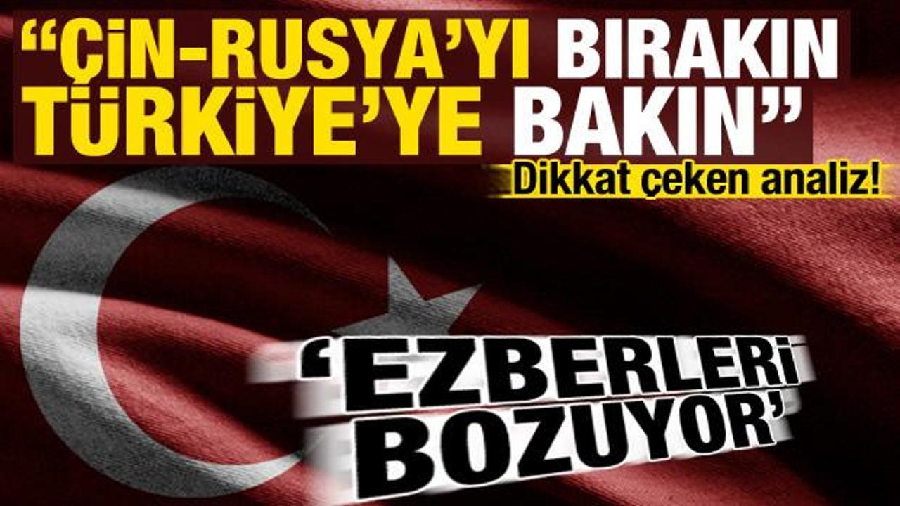 ABD'den dikkat &ccedil;eken analiz: &Ccedil;in-Rusya'yı bırakın T&uuml;rkiye'ye bakın: Ezberleri bozuyor...