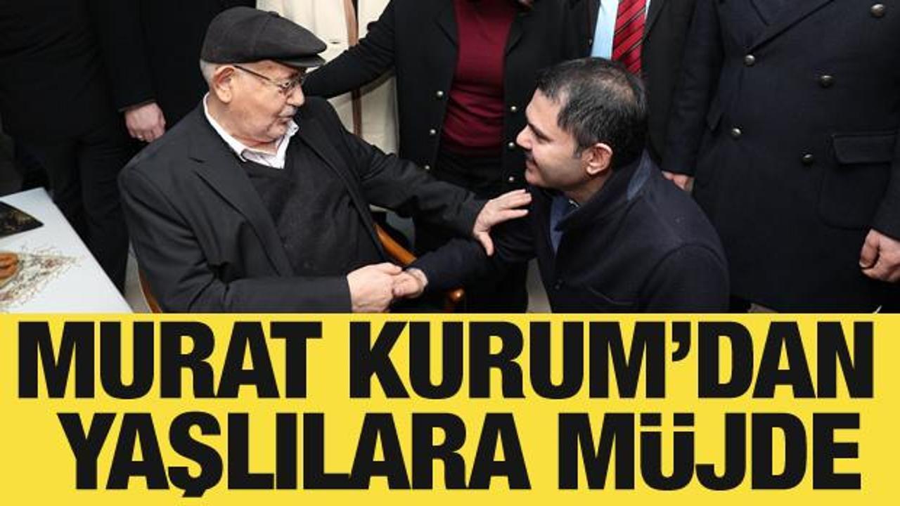 Murat Kurum'dan yaşlılara m&uuml;jde
