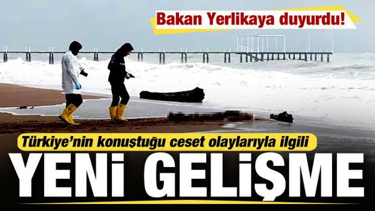 Bakan Yerlikaya a&ccedil;ıkladı! T&uuml;rkiye'nin konuştuğu ceset olaylarıyla ilgili yeni gelişme
