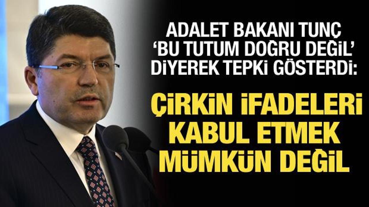 Adalet Bakanı Yılmaz Tun&ccedil;: &Ccedil;irkin ifadeleri kabul etmek m&uuml;mk&uuml;n değil!