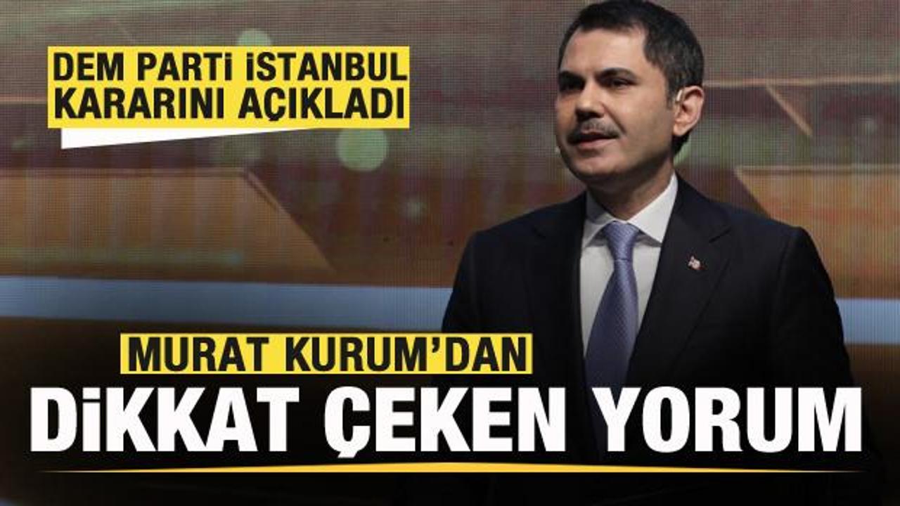 DEM Parti İstanbul'da aday &ccedil;ıkaracak! Murat Kurum'dan dikkat &ccedil;eken yorum