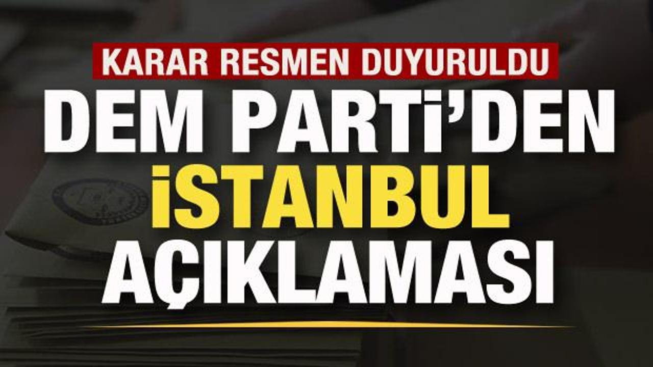 DEM Parti'den İstanbul a&ccedil;ıklaması! Karar resmen duyuruldu