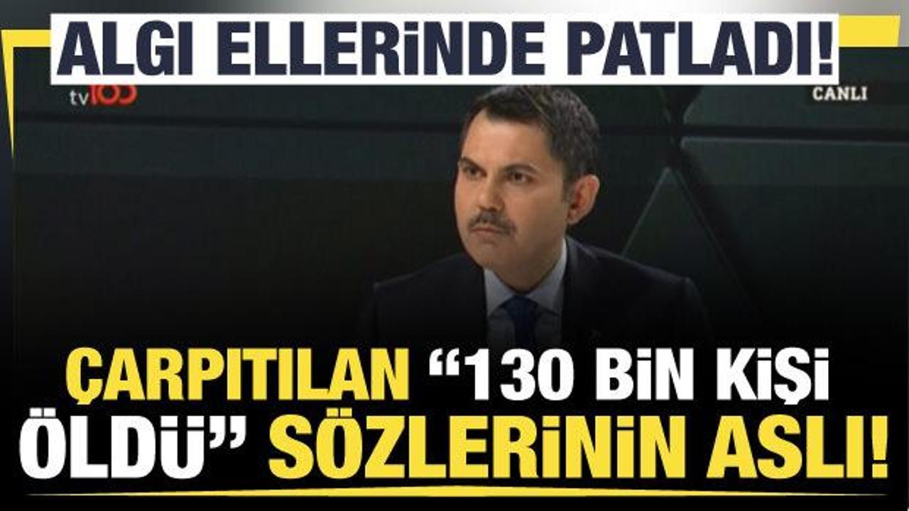 'Depremlerde 130 bin kişi &ouml;ld&uuml;' s&ouml;z&uuml;ne Murat Kurum a&ccedil;ıklık getirdi! 