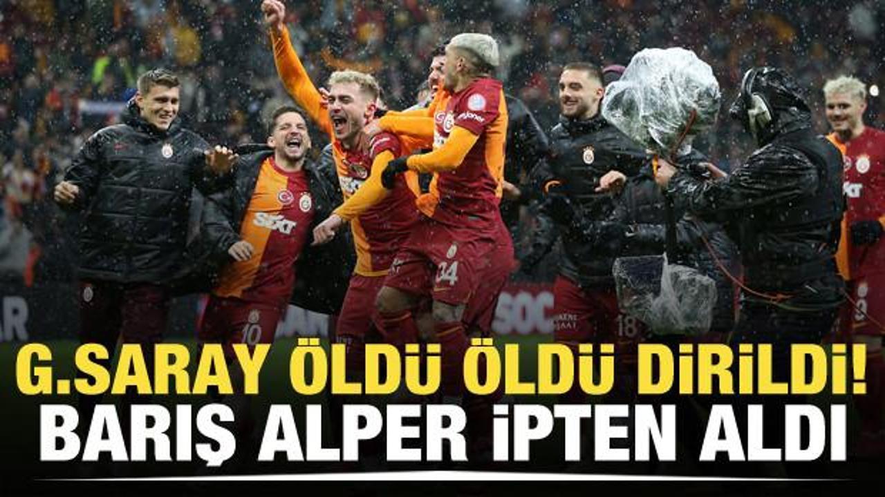 Galatasaray öldü öldü dirildi! Barış Alper ipten aldı