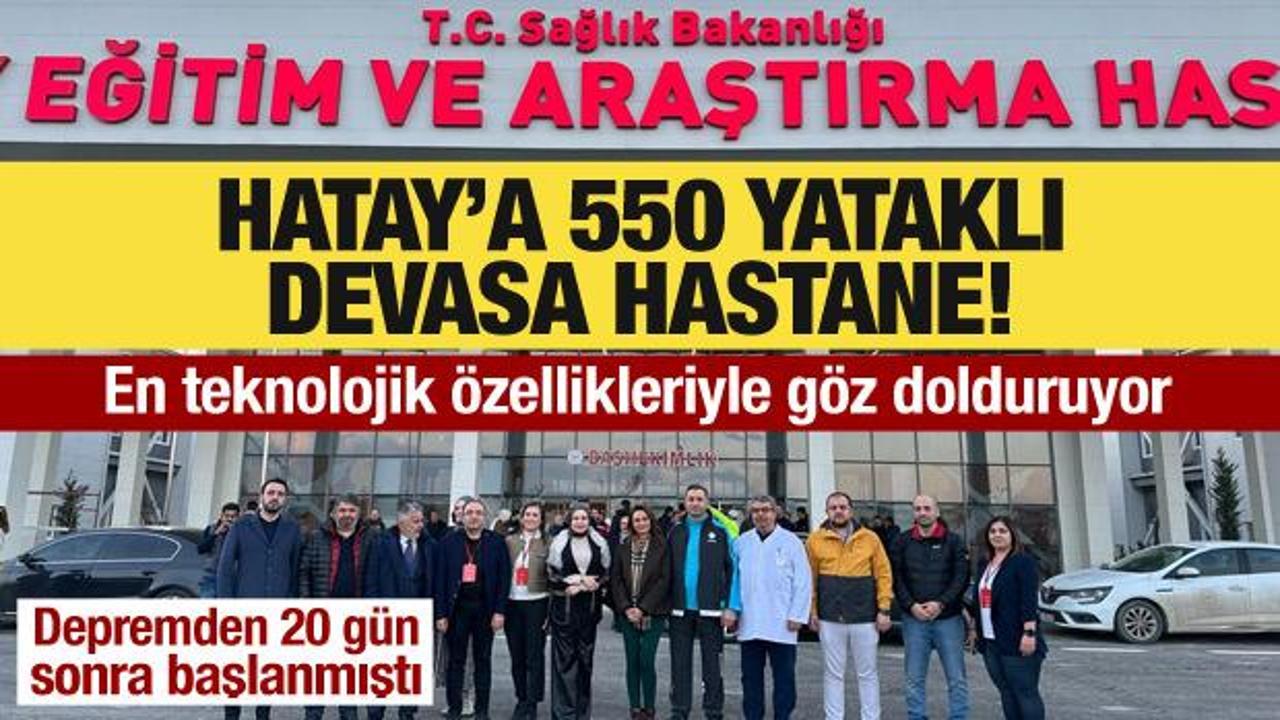 Hatay'a 550 yataklı devasa hastane: En ileri teknolojik özellikleriyle göz dolduruyor!