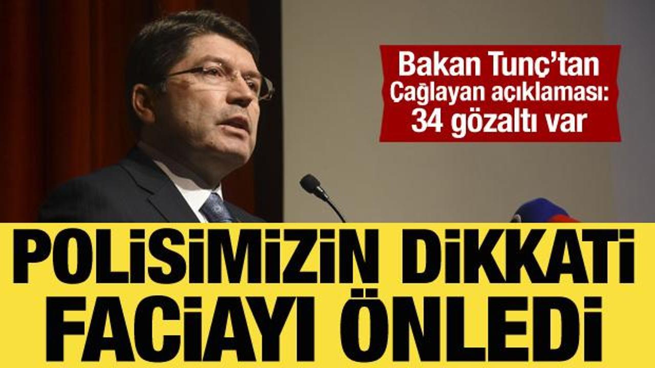 Bakan Tunç'tan Çağlayan açıklaması: 34 gözaltı var!