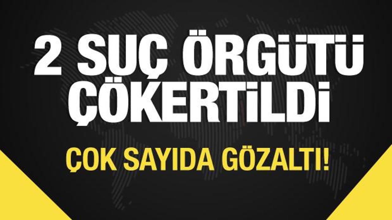 İki suç örgütü çökertildi! Çok sayıda gözaltı