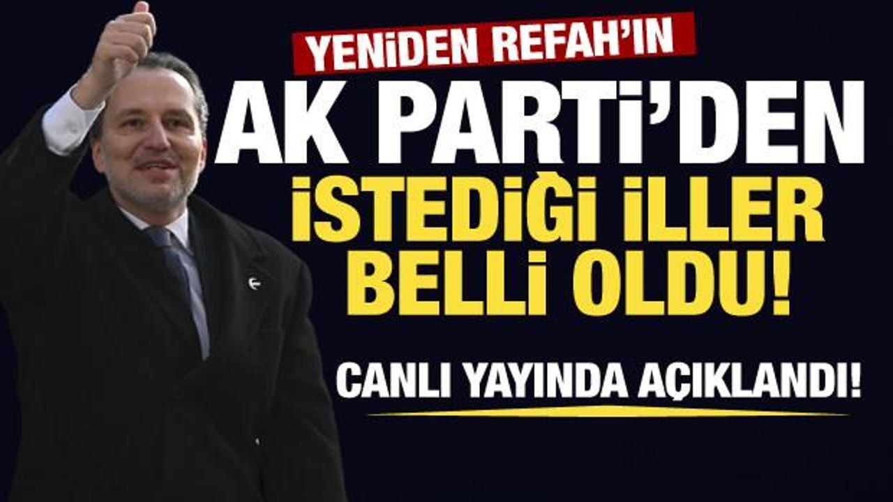 Yeniden Refah'ın AK Parti'den istediği iller belli oldu! 'Kocaeli ve Sakarya'yı istedik'