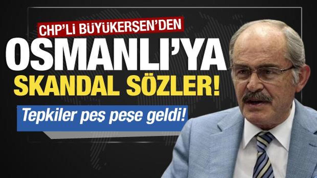 CHP'li Büyükerşen'den Osmanlı için skandal sözler! Tepkiler peş peşe geldi