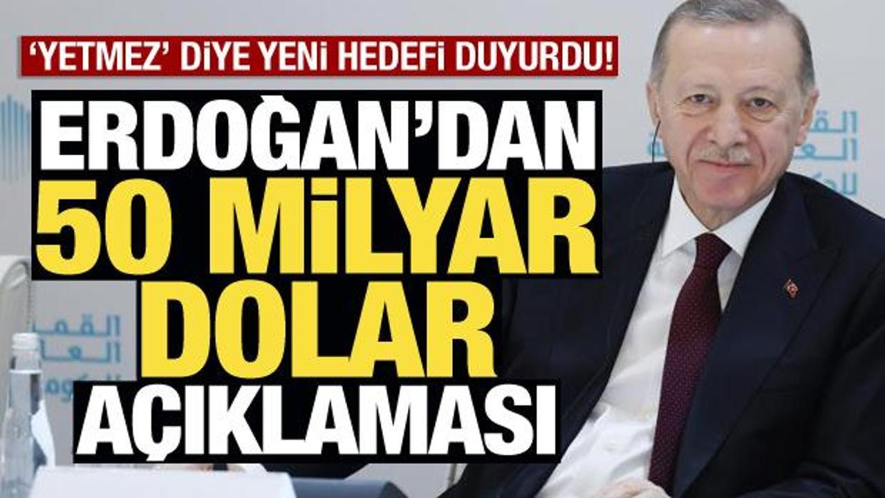 Erdoğan'dan 50 milyar açıklaması: 'Yetmez' diyerek yeni hedefi duyurdu