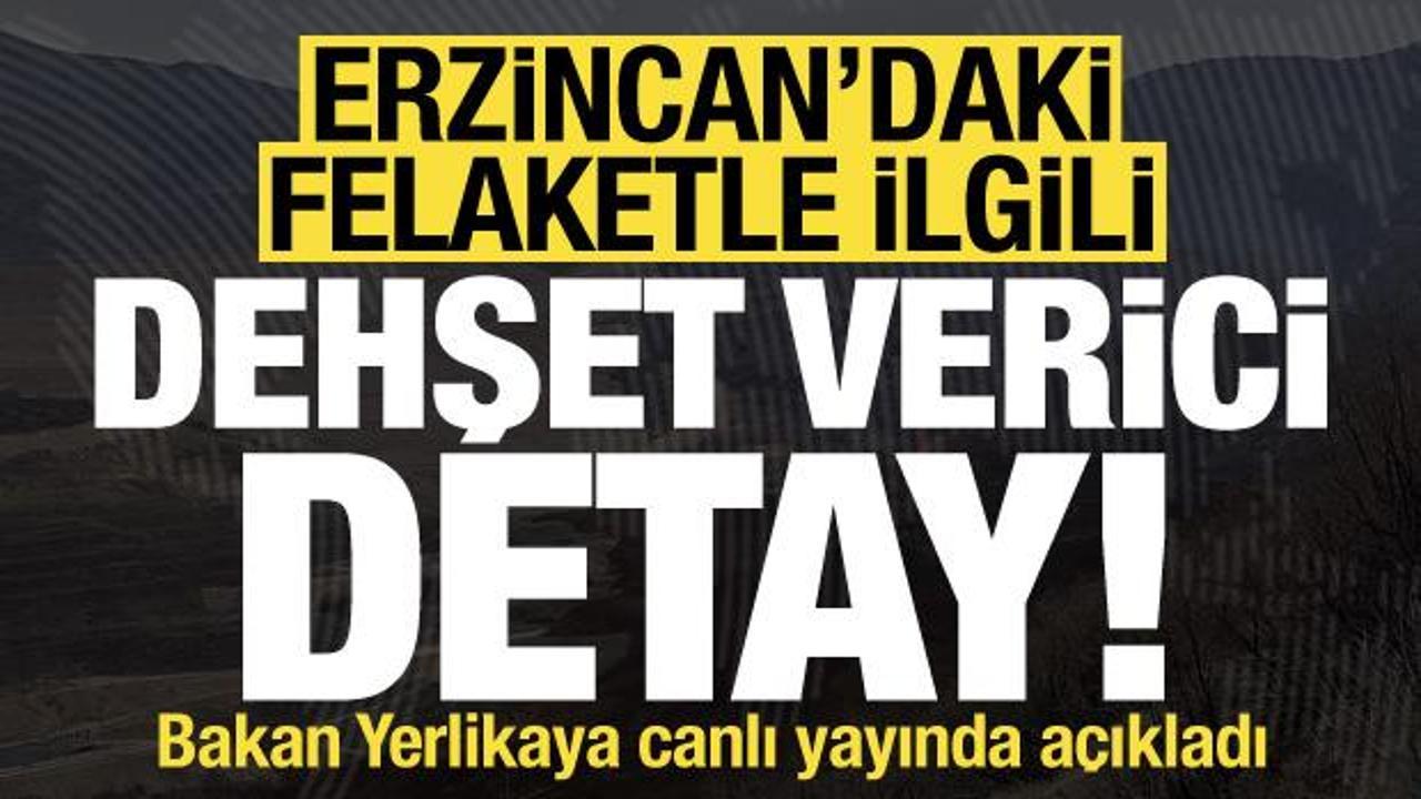 İçişleri Bakanı Yerlikaya, Erzincan'daki felaketle ilgili dehşet verici detayı açıkladı!