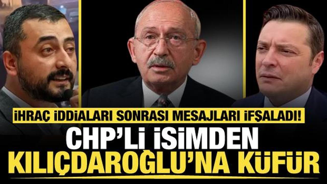 İhraç iddiaları sonrası mesajları ifşaladı! CHP'li isimden Kılıçdaroğlu'na küfür