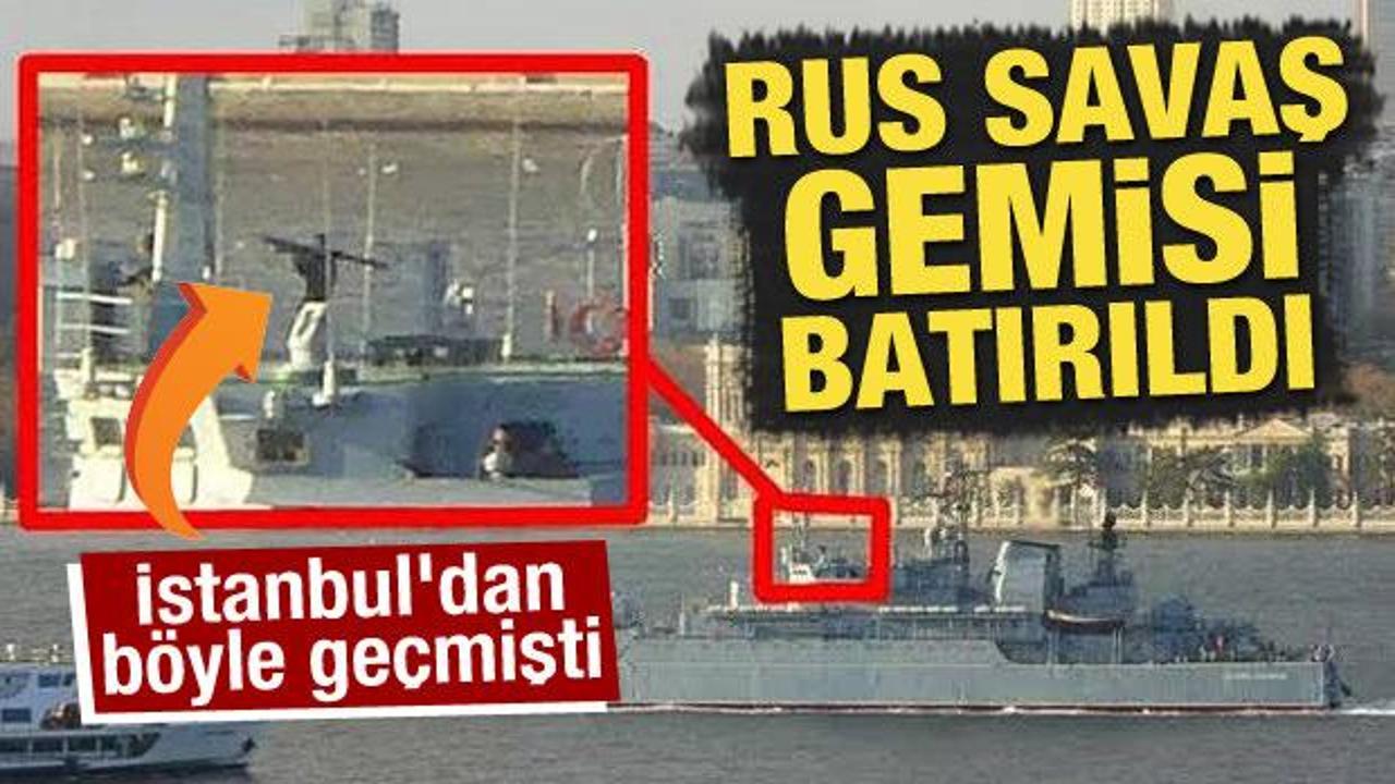 İstanbul'dan böyle geçmişti! Rus savaş gemisi batırıldı