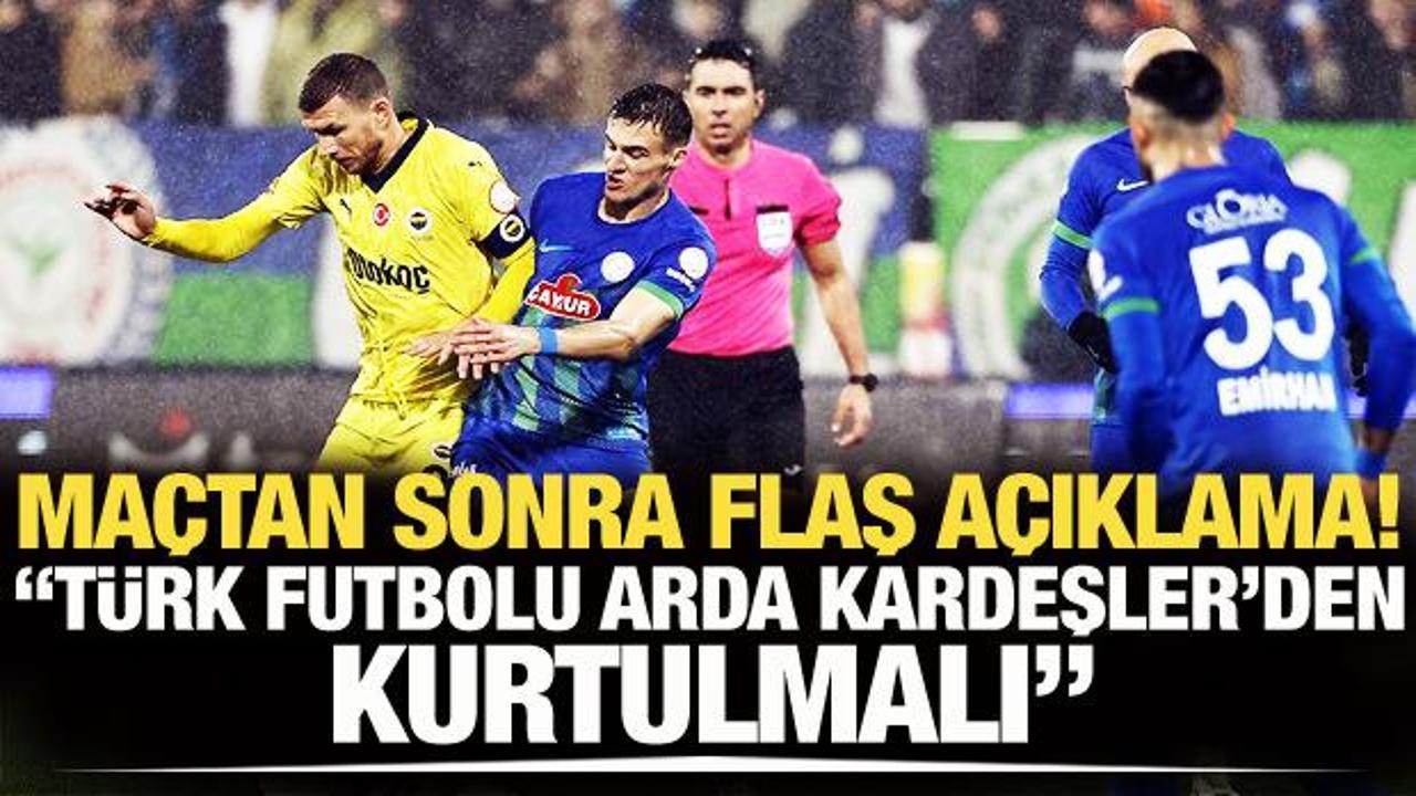 Maçtan sonra flaş açıklama! "Türk futbolu Arda Kardeşler'den kurtulmalı"