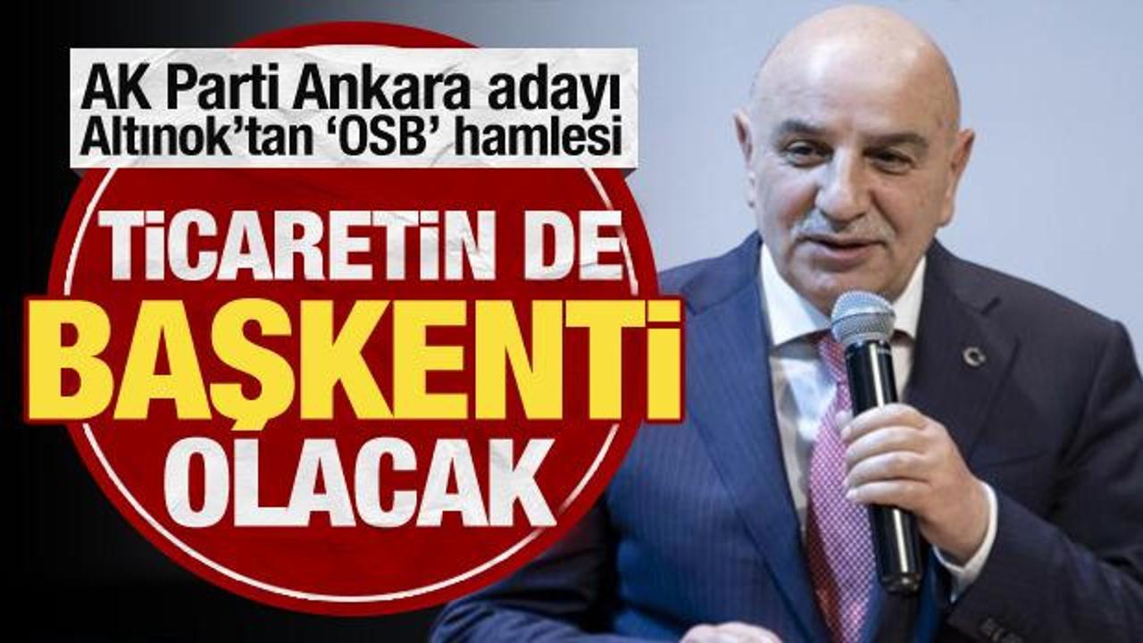 Turgut Altınok'tan 'OSB' hamlesi: Ankara'yı ticaretin başkenti yapacağız