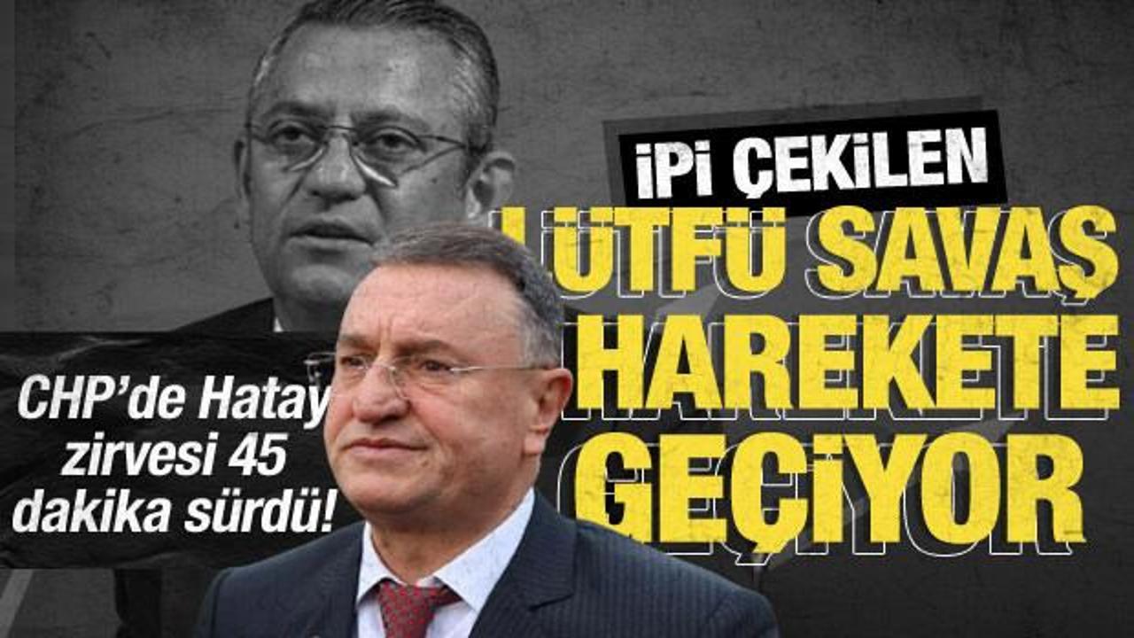 CHP'de Hatay zirvesi 45 dakika s&uuml;rd&uuml;! &Ouml;zg&uuml;r &Ouml;zel'le g&ouml;r&uuml;şen L&uuml;tf&uuml; Savaş harekete ge&ccedil;iyor